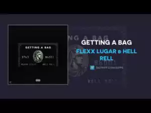 Flexx Lugar - Getting A Bag Ft. Hell Rell